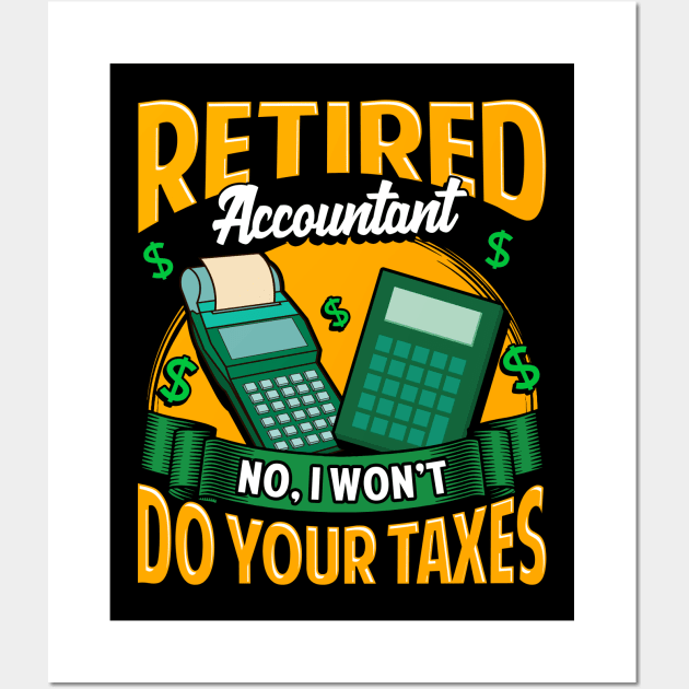 Funny Retired Accountant No I Won't Do Your Taxes Wall Art by theperfectpresents